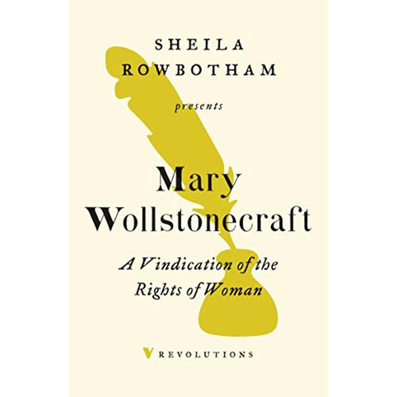 A Vindication of the Rights of Women: Presented by Shelia Rowbotham