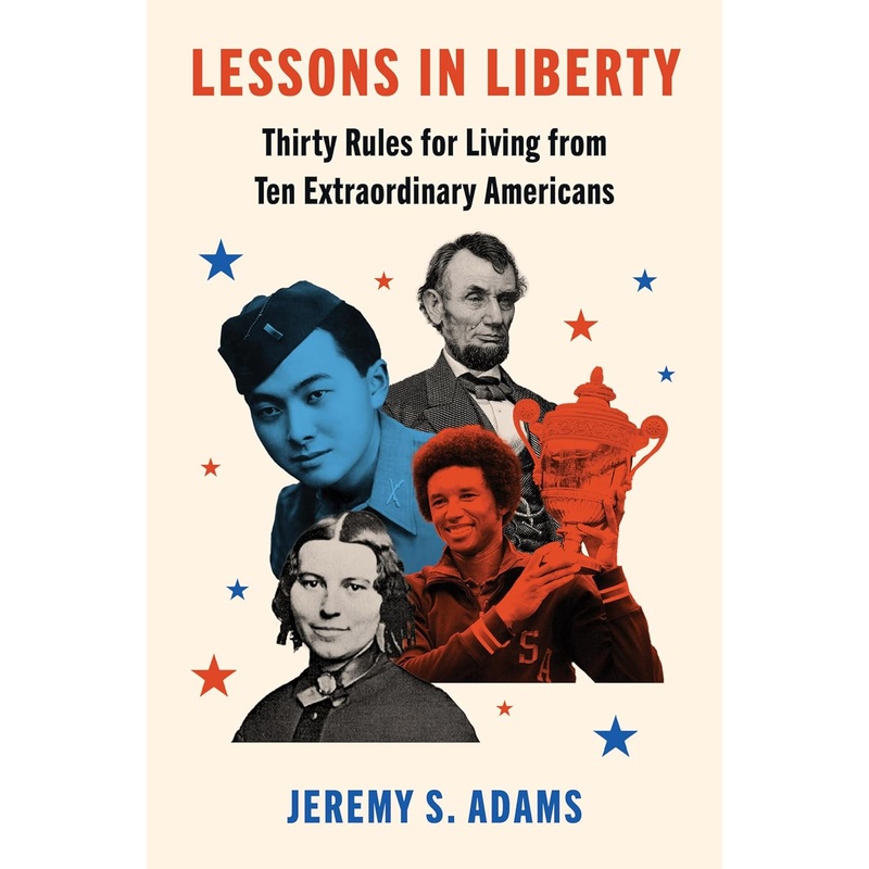 Lessons in Liberty: Thirty Rules for Living from Ten Extraordinary Americans Hardcover