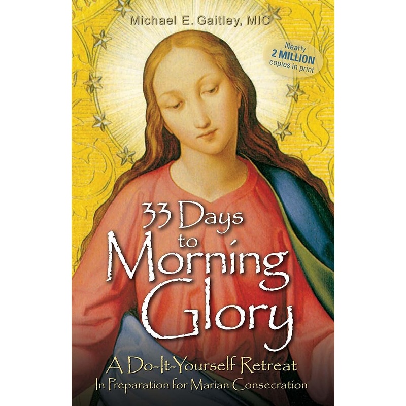 33 Days to Morning Glory: A Do-It-Yourself Retreat In Preparation for Marian Consecration
