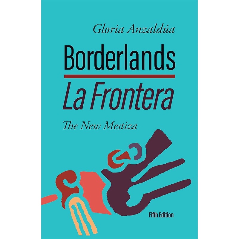 Borderlands / La Frontera: The New Mestiza 5th Edition