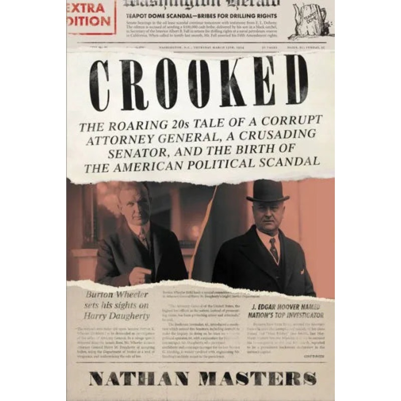 Crooked: The Roaring ’20s Tale of a Corrupt Attorney General, a Crusading Senator, and the Birth of the American Political Scan Hardcover