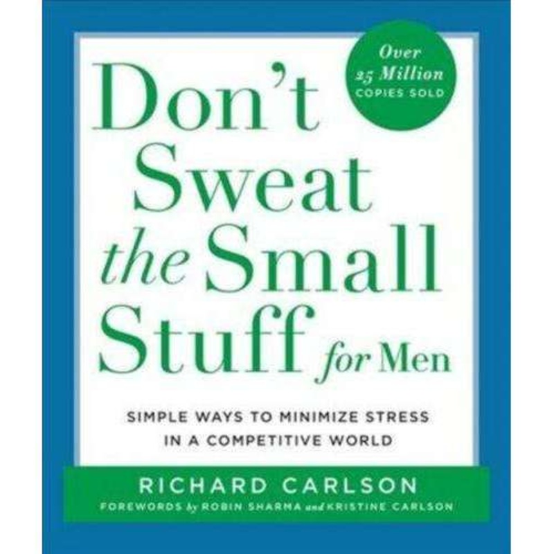 Don’t Sweat The Small Stuff For Men: Simple Ways to Minimise Stress