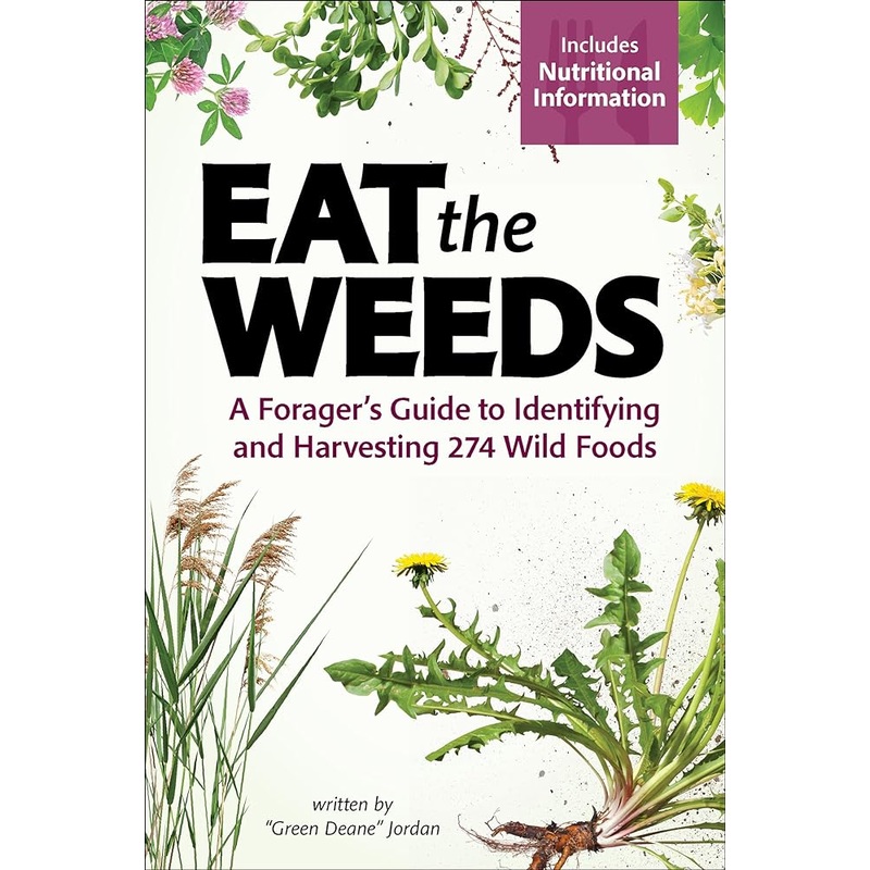 Eat the Weeds: A Foragers Guide to Identifying and Harvesting 274 Wild Foods