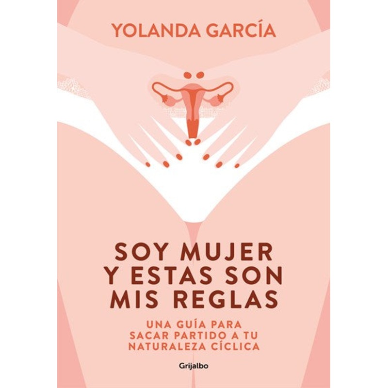 Soy mujer y estas son mis reglas. Una gua para sacar partido a tu naturaleza c clica / I Am a Woman and These Are My Rules
