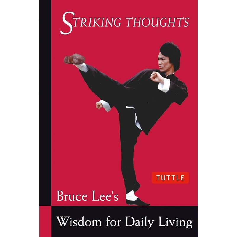 Bruce Lee Striking Thoughts: Bruce Lee’s Wisdom for Daily Living (Bruce Lee Library)