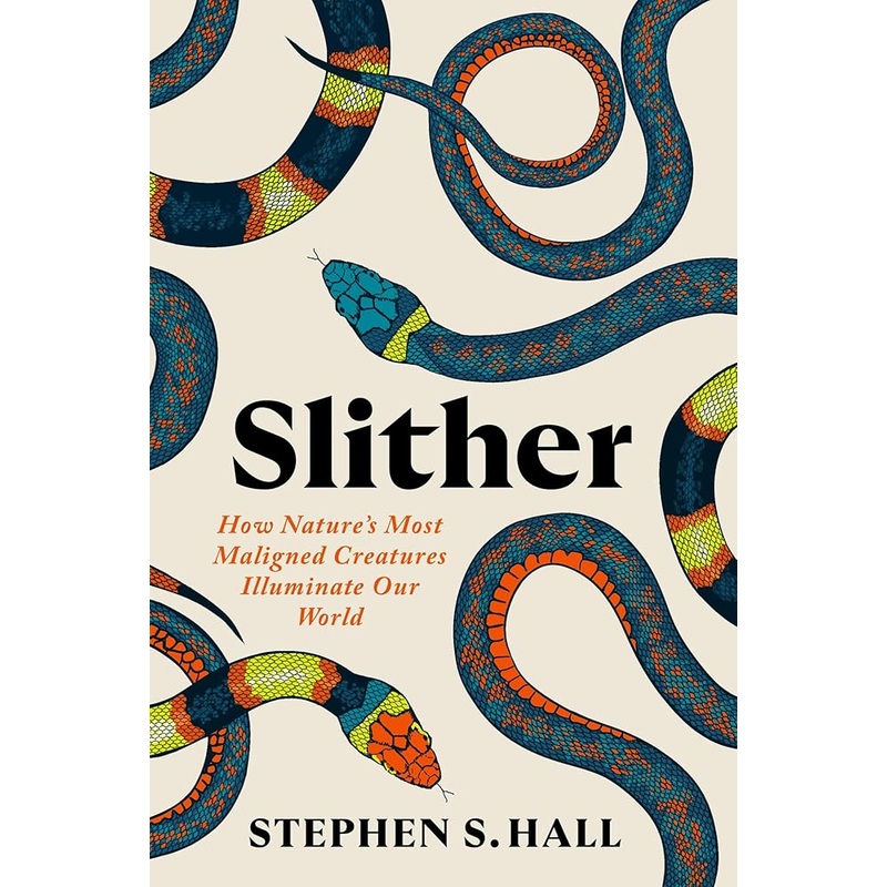 Slither: How Natures Most Maligned Creatures Illuminate Our World