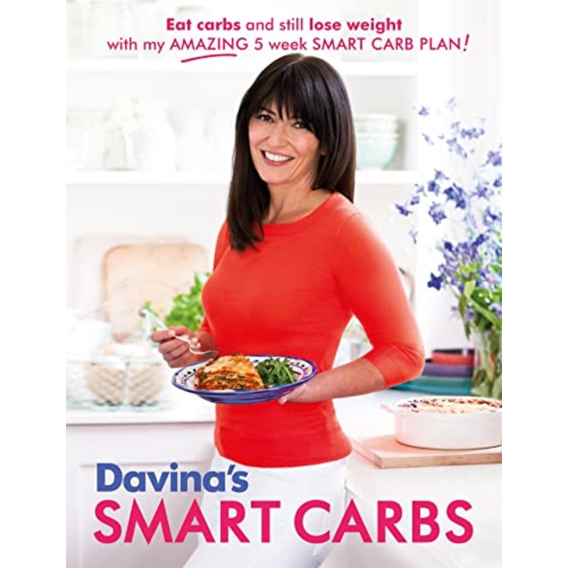 Davina’s Smart Carbs Book: Eat Carbs & Still Lose Weight  Healthy Eating, Nutrition, Fitness & Wellness Cookbook by Davina McCall |Smart Diet Recipes