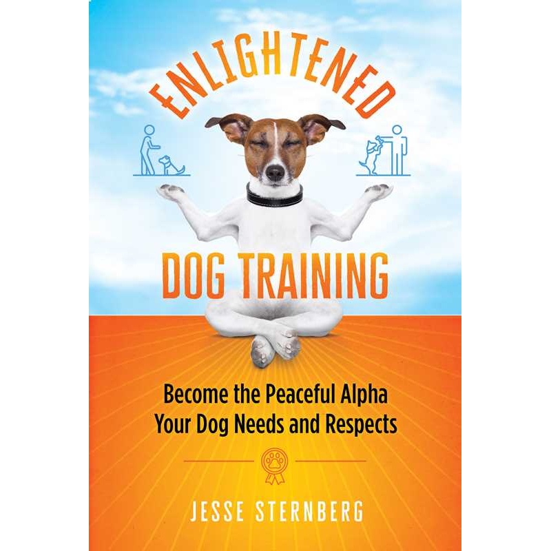 Enlightened Dog Training by Jesse Sternberg Paperback; 176 pages English
