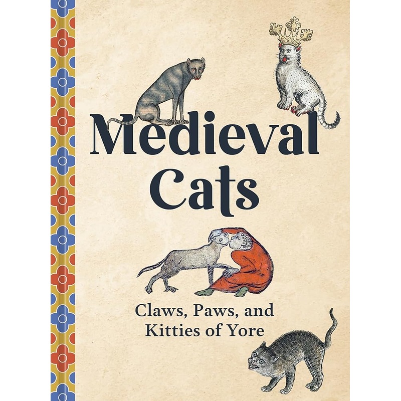 Medieval Cats: Claws, Paws, and Kitties of Yore