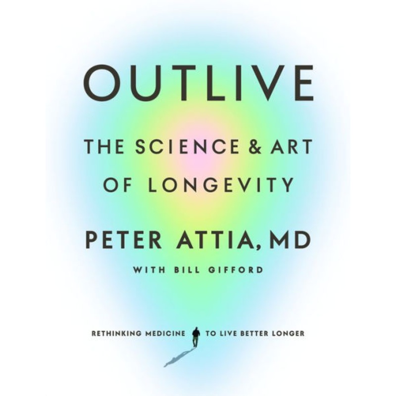 Outlive: The Science and Art of Longevity Hardcover