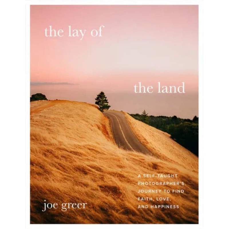 The Lay of the Land: A Self-Taught Photographer’s Journey to Find Faith, Love, and Happiness Hardcover
