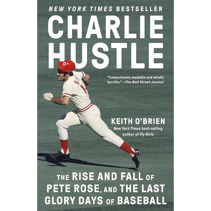 Charlie Hustle: The Rise and Fall of Pete Rose, and the Last Glory Days of Baseball