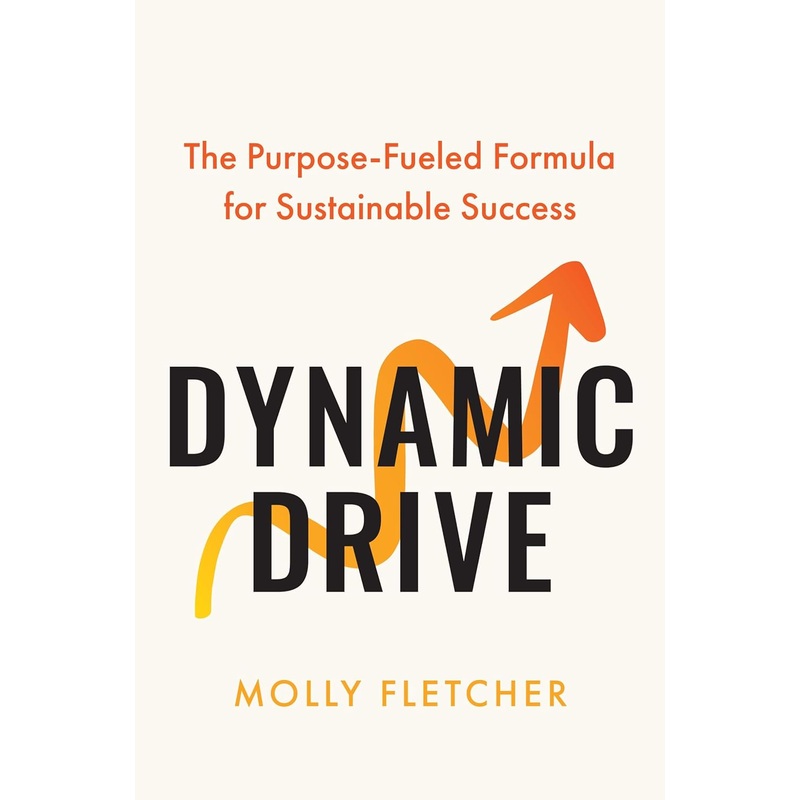 Dynamic Drive: The Purpose-Fueled Formula for Sustainable Success