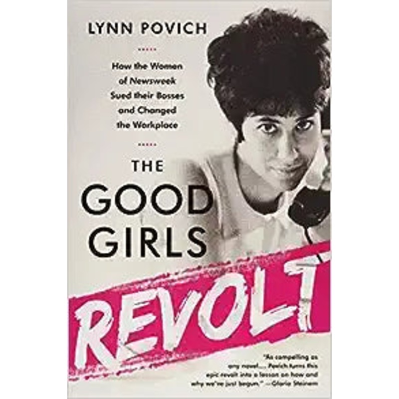The Good Girls Revolt: How the Women of Newsweek Sued their Bosses and Changed the Workplace