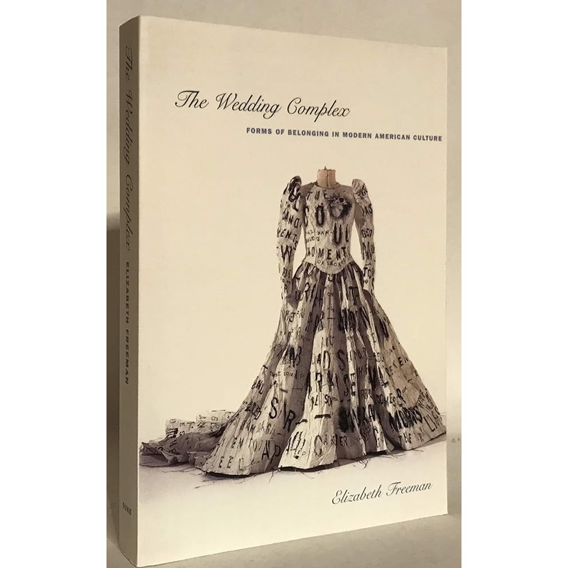 The Wedding Complex: Forms of Belonging in Modern American Culture (Series Q)