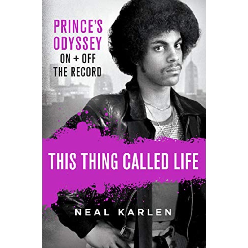 This Thing Called Life: Prince’s Odyssey, On and Off the Record