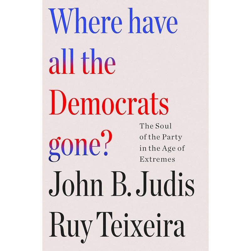 Where Have All the Democrats Gone?: The Soul of the Party in the Age of Extremes Hardcover