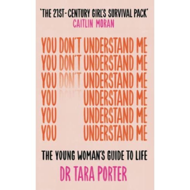 You Don’t Understand Me: The Young Woman’s Guide to Life ‘THE 21ST-CENTURY GIRL’S SURVIVAL PACK’ – CAITLIN MORAN