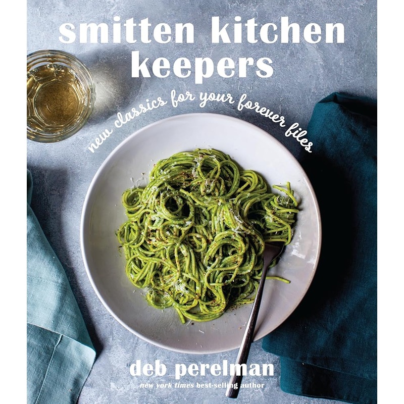 Smitten Kitchen Keepers: New Classics for Your Forever Files: A Cookbook by Deb Perelman