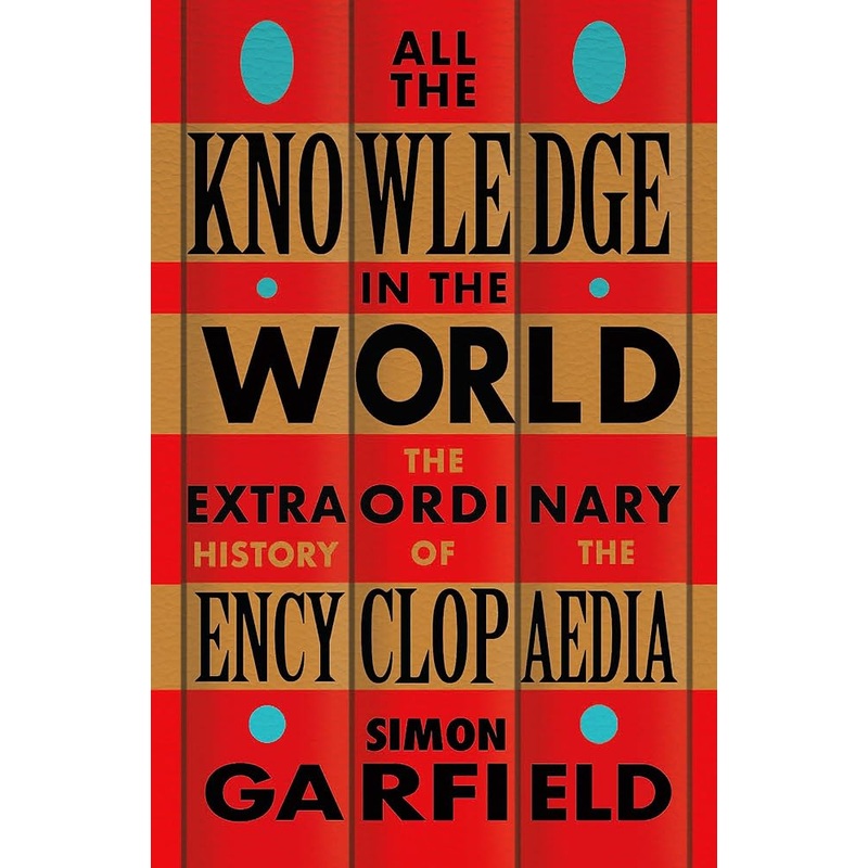 All the Knowledge in the World: The Extraordinary History of the Encyclopaedia by the bestselling author of JUST MY TYPE