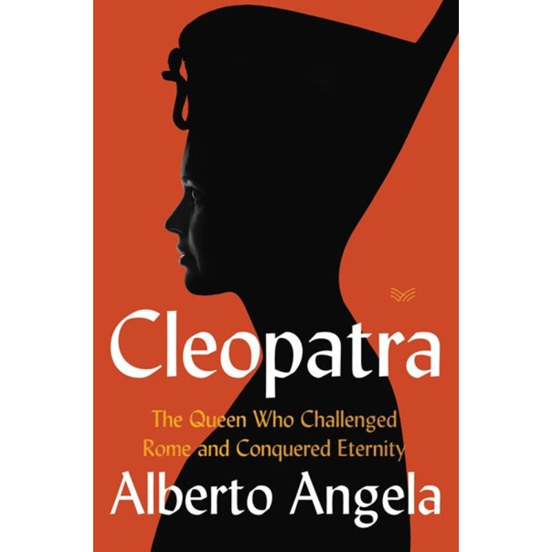 Cleopatra : The Queen Who Challenged Rome and Conquered Eternity