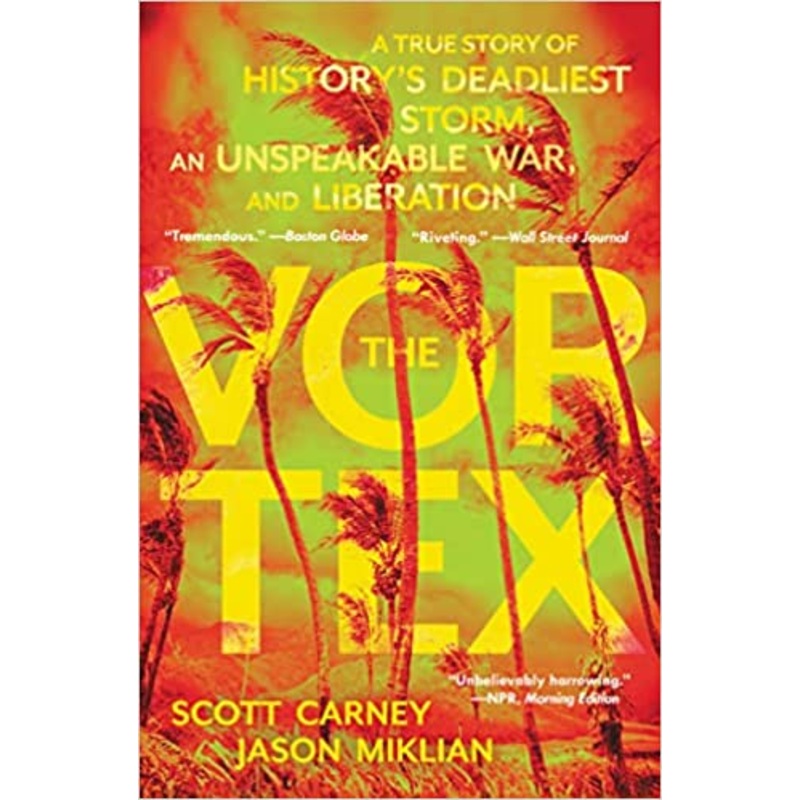 The Vortex: A True Story of History’s Deadliest Storm, an Unspeakable War, and Liberation