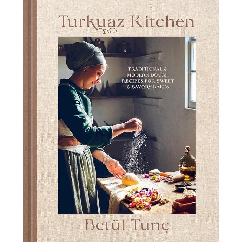 Turkuaz Kitchen: Traditional and Modern Dough Recipes for Sweet and Savory Bakes: A Baking Book Hardcover