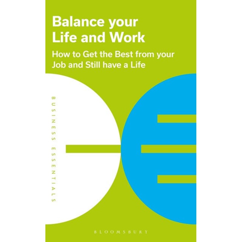Balance Your Life and Work : How to get the best from your job and still have a life