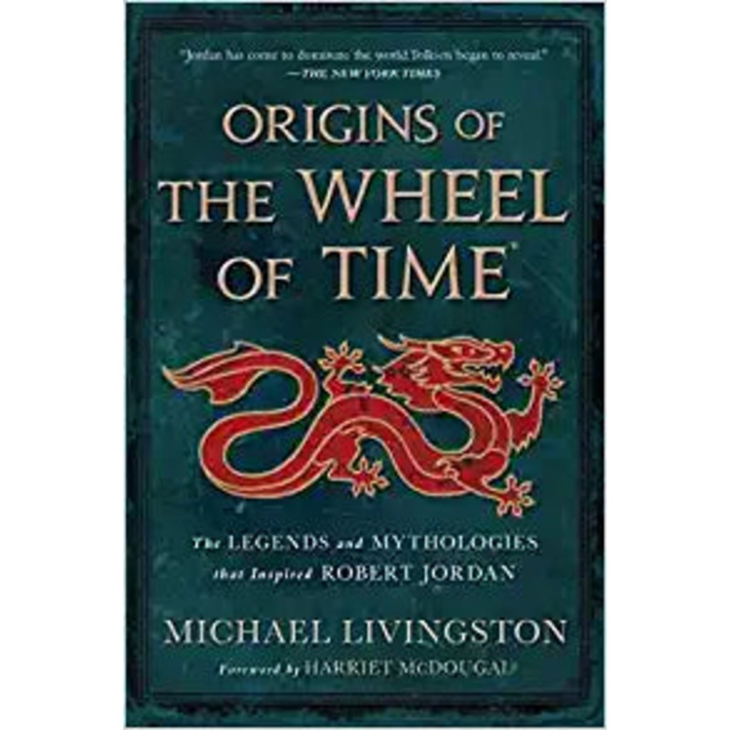 Origins of The Wheel of Time: The Legends and Mythologies that Inspired Robert Jordan