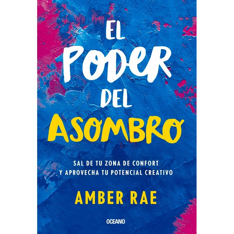 El Poder del Asombro: Sal de Tu Zona de Confort Y Aprovecha Tu Potencial Creativo