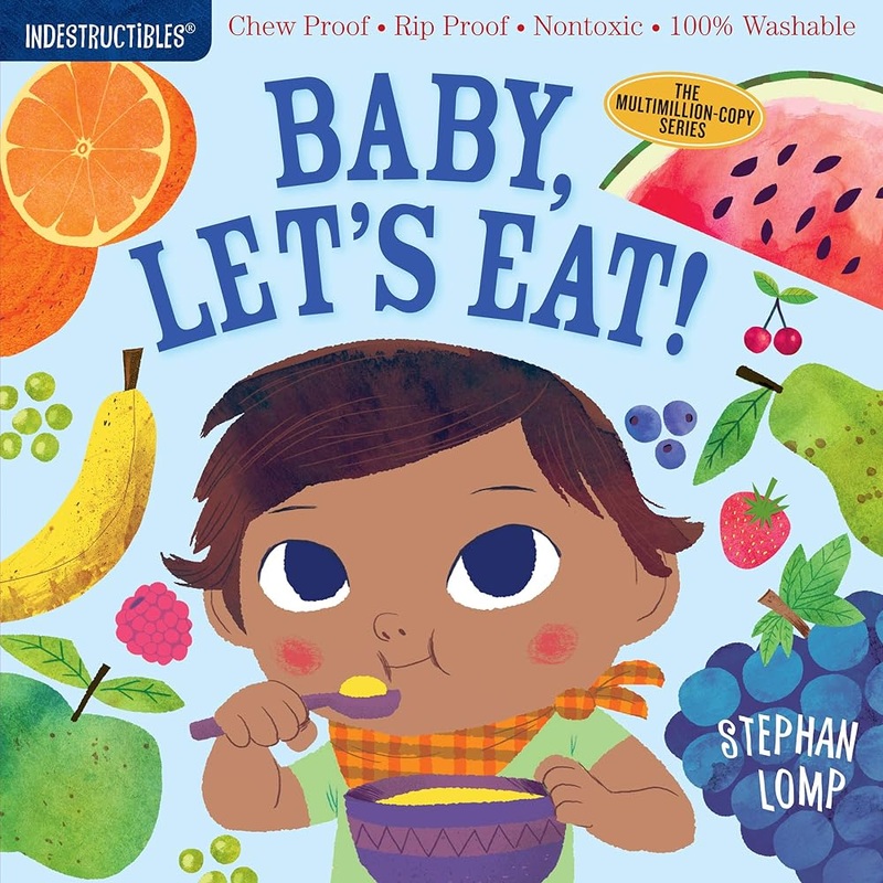 Indestructibles: Baby, Let’s Eat!: Chew Proof  Rip Proof  Nontoxic  100% Washable (Book for Babies, Newborn Books, Safe to Chew)