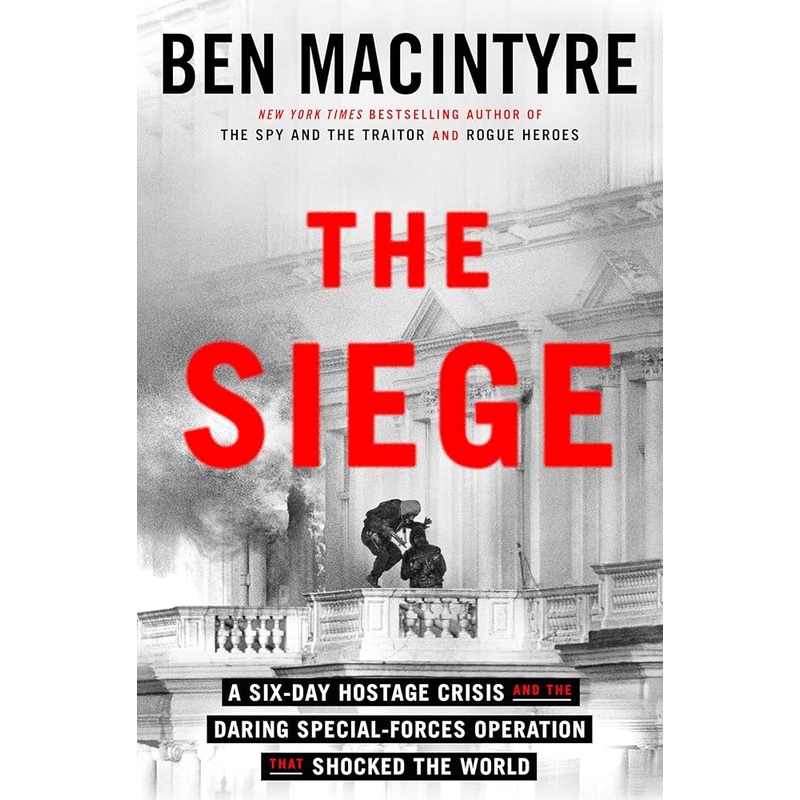 The Siege: A Six-Day Hostage Crisis and the Daring Special-Forces Operation That Shocked the World