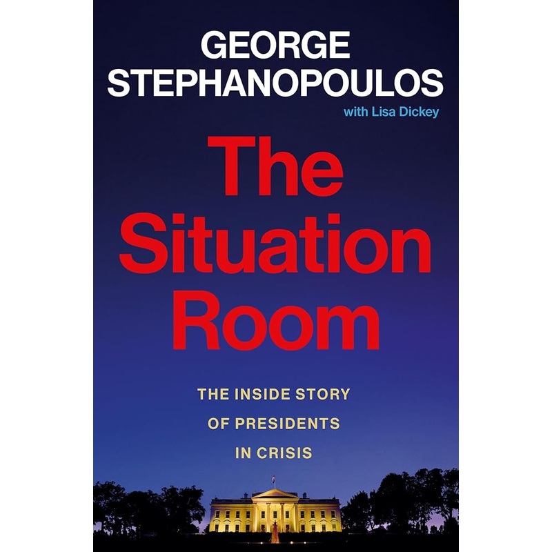 The Situation Room: The Inside Story of Presidents in Crisis
