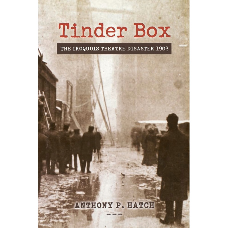 Tinder Box: The Iroquois Theatre Disaster 1903