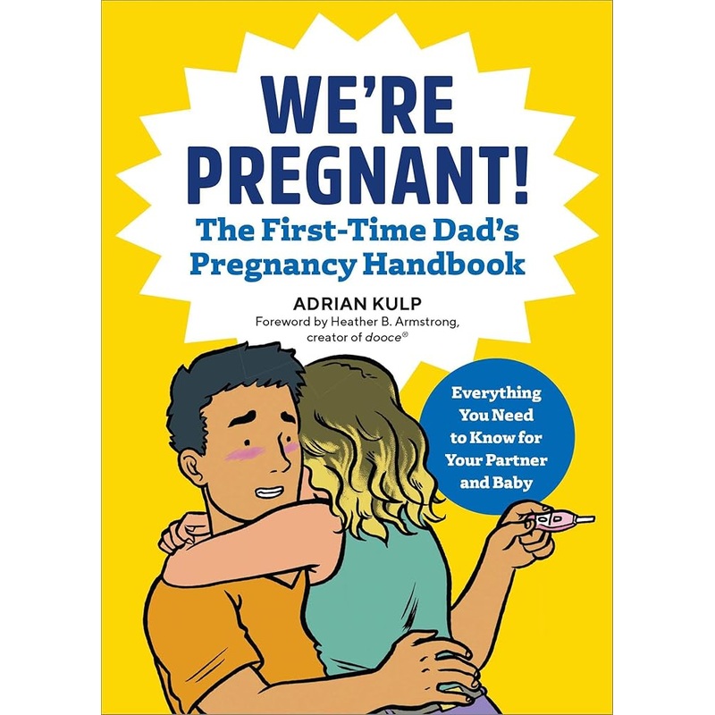 We’re Pregnant! The First Time Dad’s Pregnancy Handbook