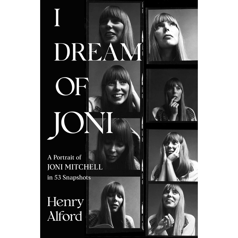 I Dream of Joni: A Portrait of Joni Mitchell in 53 Snapshots Hardcover