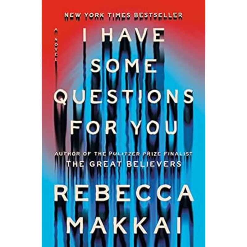 I Have Some Questions For You: A Novel by Rebecca Makkai