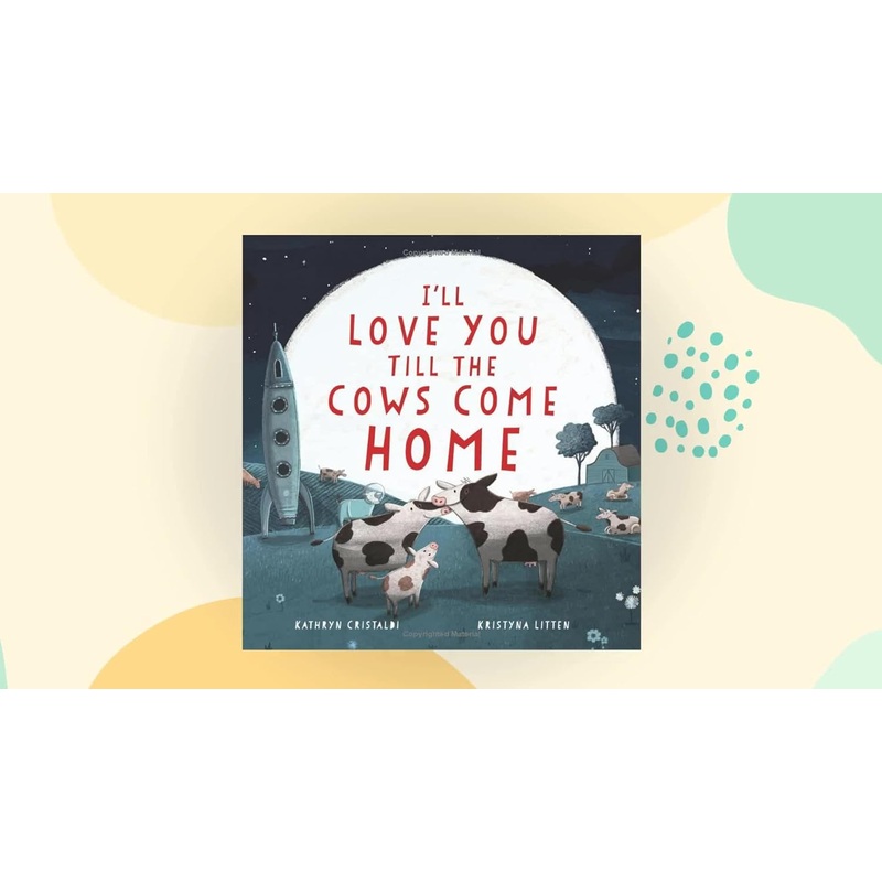I’ll Love You ‘Til the Cows Come Home by Kathryn Cristaldi