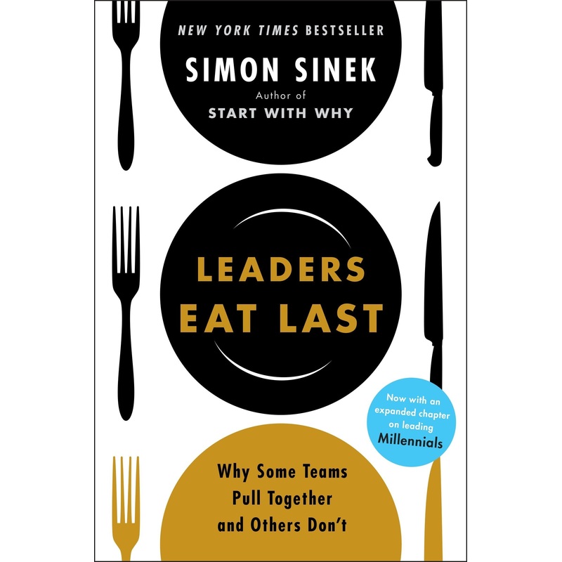 Leaders Eat Last: Why Some Teams Pull Together and Others Don’t Hardcover