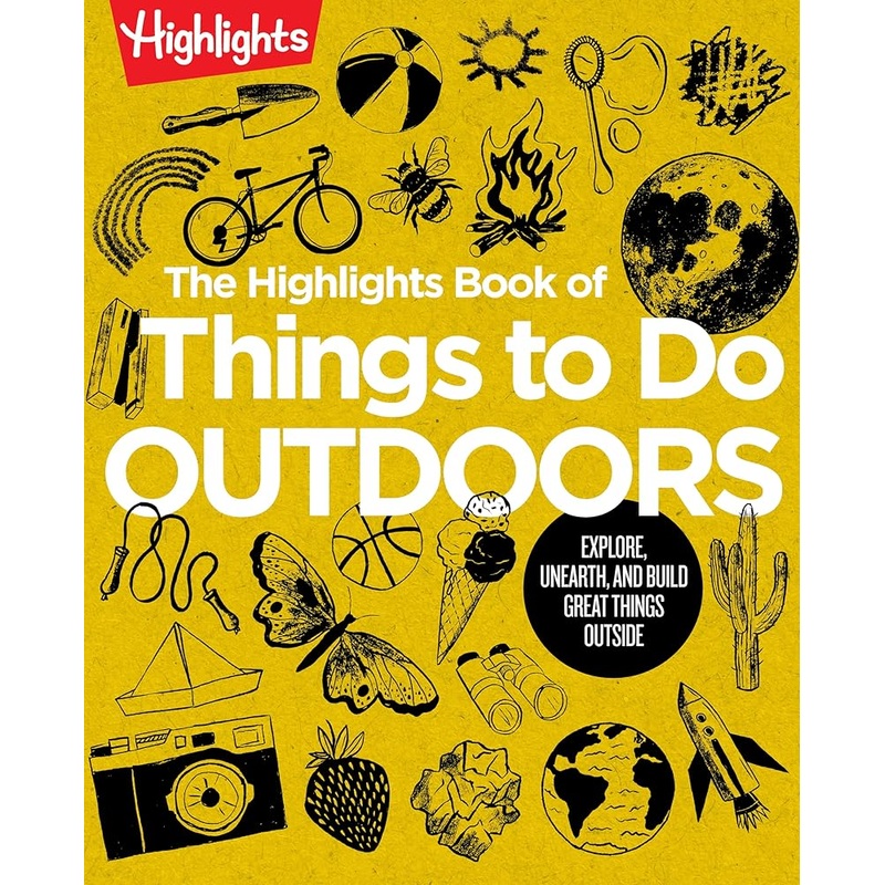 The Highlights Book of Things to Do Outdoors: Fun Nature Book of STEM Activities and Outdoor Games for Curious Kids 7 and Up, 100+ Ways to Explore Outdoors (Highlights Books of Doing)