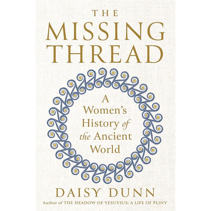 The Missing Thread: A Women’s History of the Ancient World
