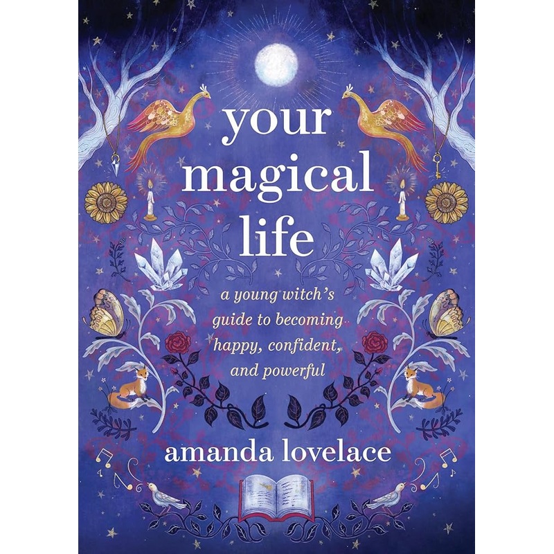 Your Magical Life: A Young Witch’s Guide to Becoming Happy, Confident, and Powerful