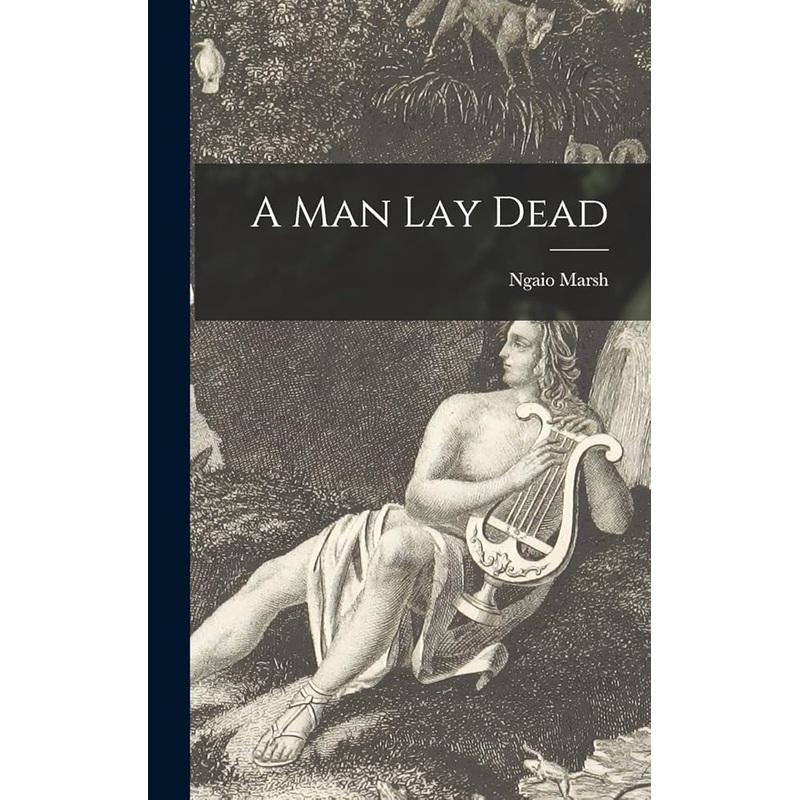 A Man Lay Dead by Ngaio 1895-1982 Marsh