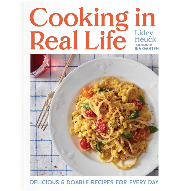 Cooking in Real Life: Delicious & Doable Recipes for Every Day Hardcover