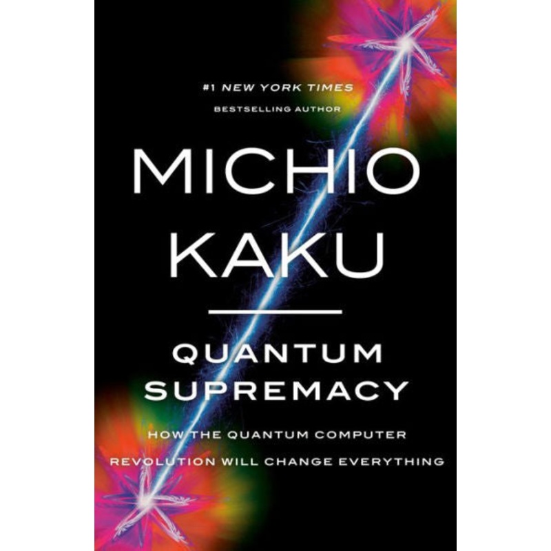 Quantum Supremacy: How the Quantum Computer Revolution Will Change Everything Hardcover
