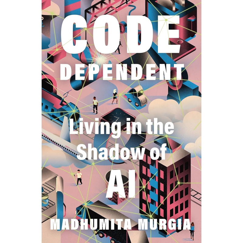 Code Dependent: Living in the Shadow of AI Hardcover