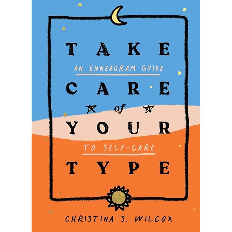 Take Care of Your Type: An Enneagram Guide to Self-Care