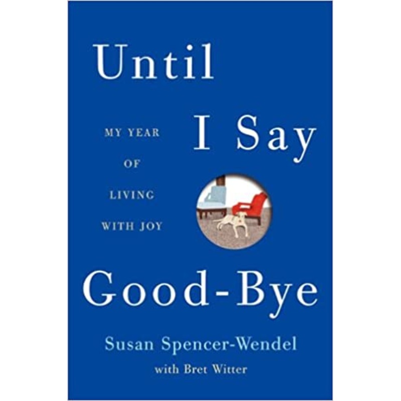 Until I Say Good-Bye: My Year of Living with Joy