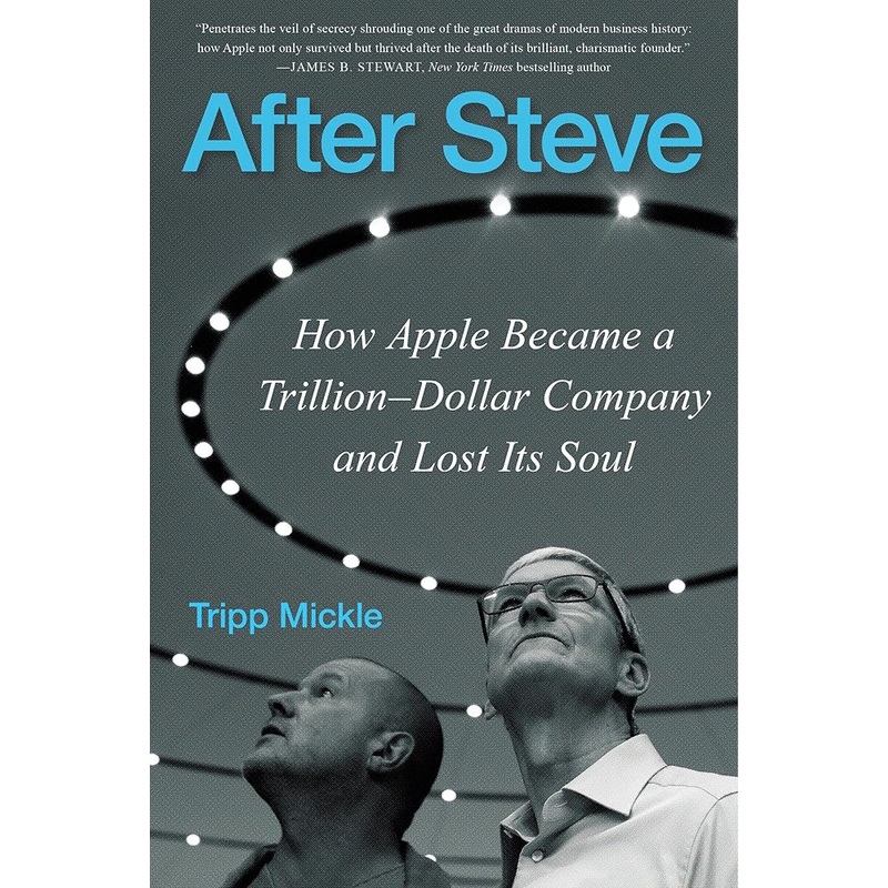 After Steve: How Apple Became a Trillion-Dollar Company and Lost Its Soul