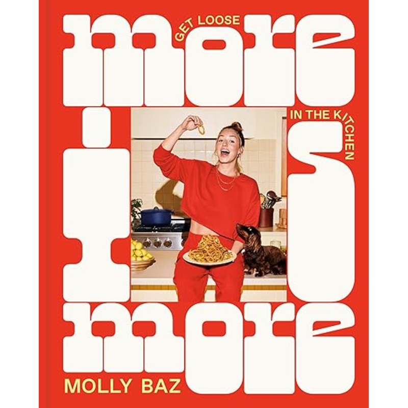 More Is More: Get Loose in the Kitchen  Cookbook by Molly Baz